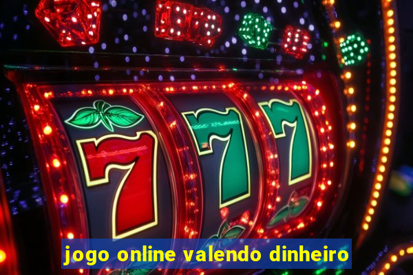 jogo online valendo dinheiro