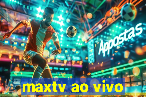 maxtv ao vivo