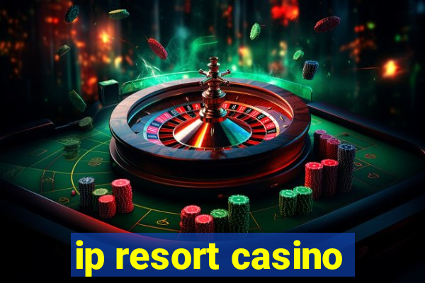 ip resort casino