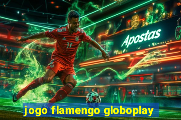 jogo flamengo globoplay