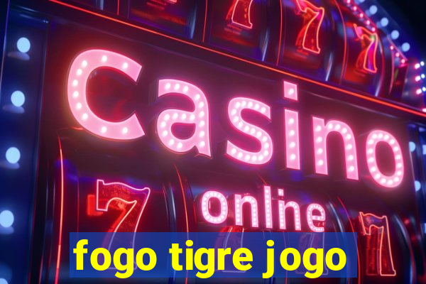 fogo tigre jogo