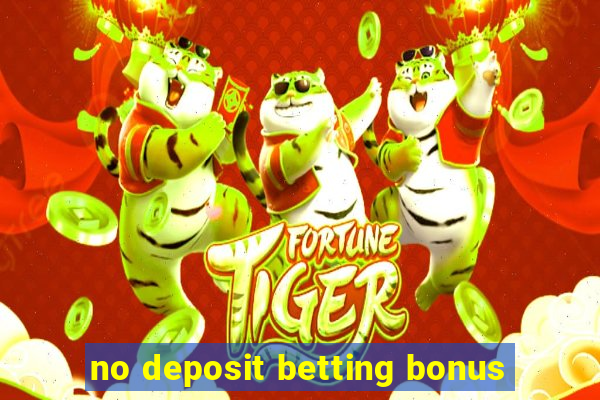 no deposit betting bonus