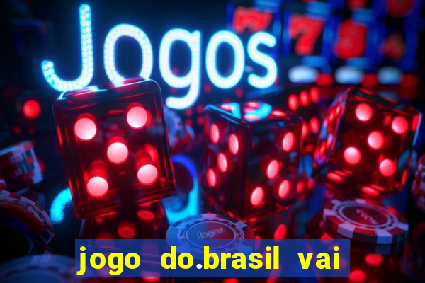 jogo do.brasil vai passar aonde