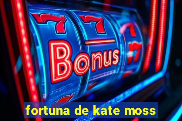 fortuna de kate moss