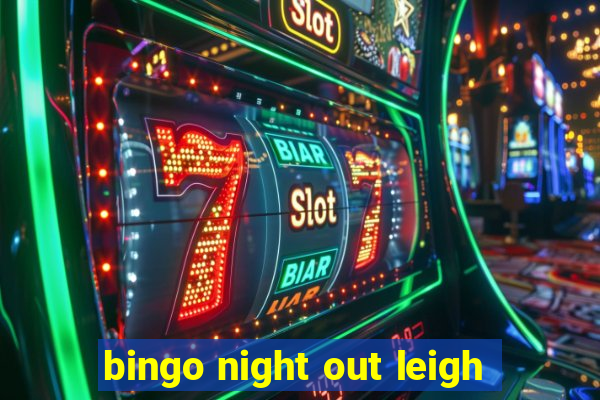 bingo night out leigh