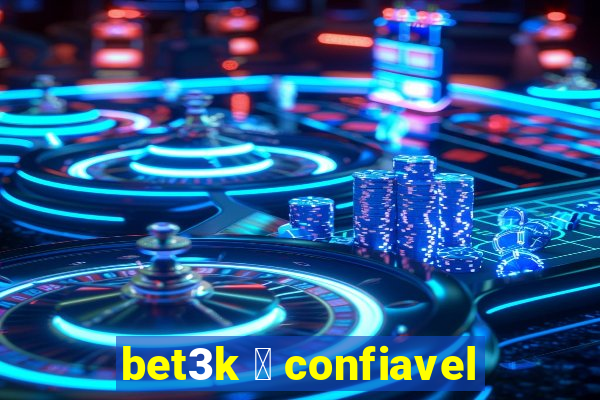 bet3k 茅 confiavel