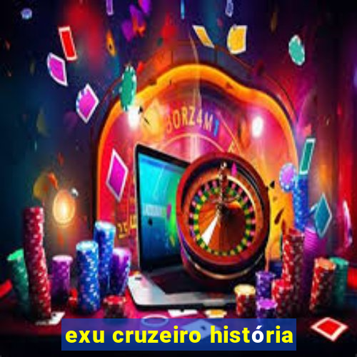 exu cruzeiro história