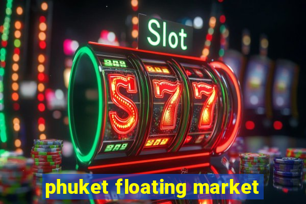 phuket floating market