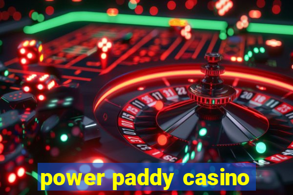 power paddy casino