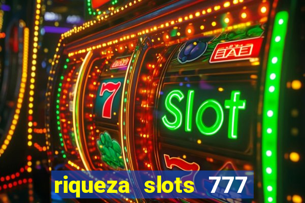 riqueza slots 777 paga mesmo