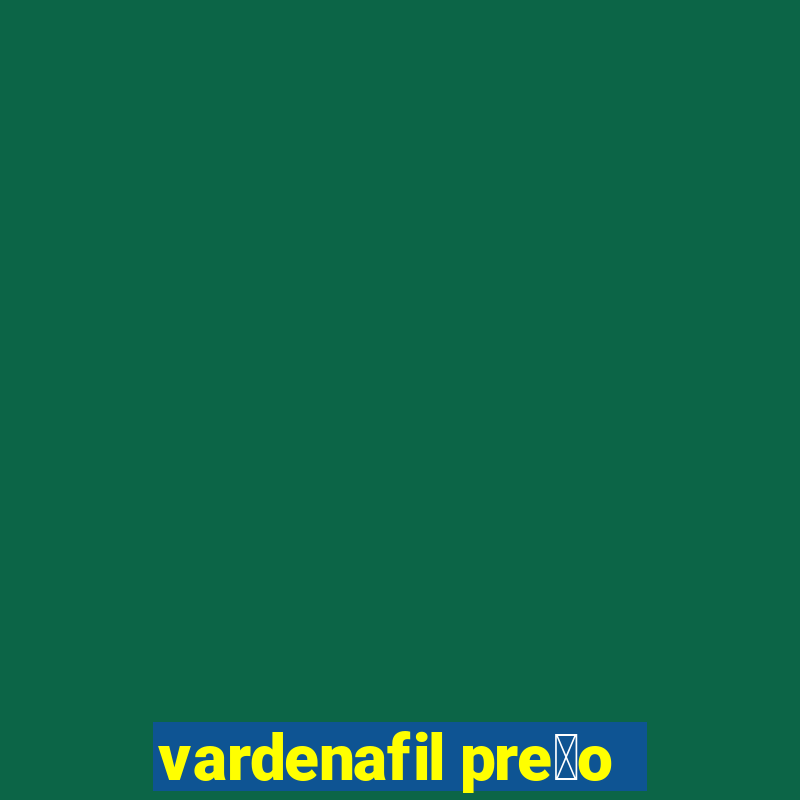 vardenafil pre莽o