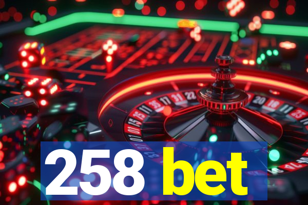 258 bet