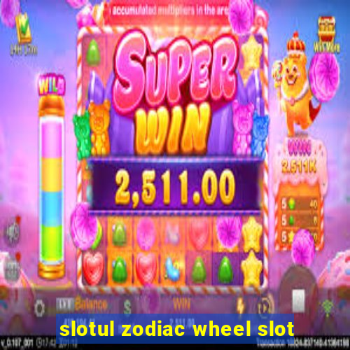 slotul zodiac wheel slot