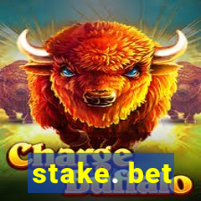 stake. bet