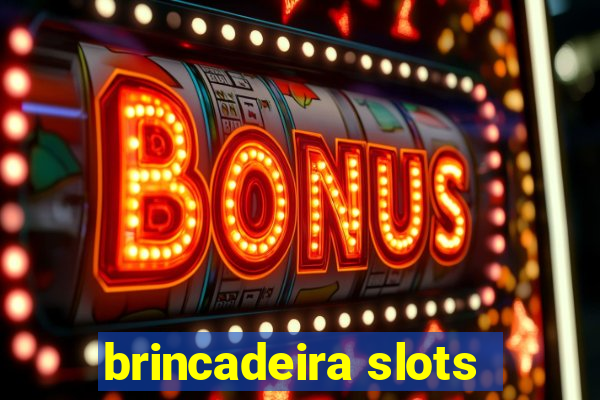 brincadeira slots