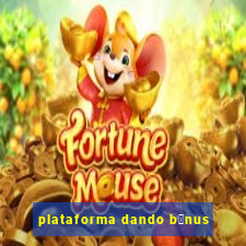 plataforma dando b么nus