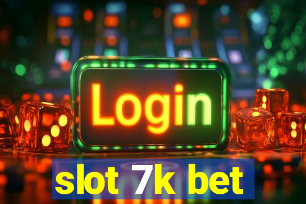 slot 7k bet