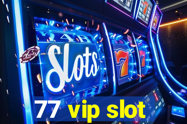 77 vip slot