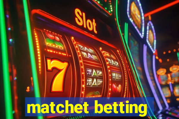 matchet betting