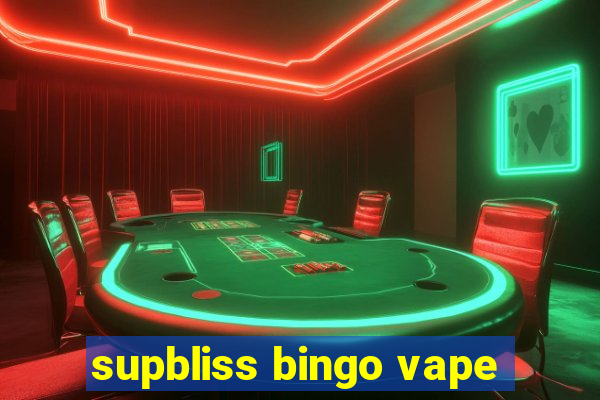 supbliss bingo vape