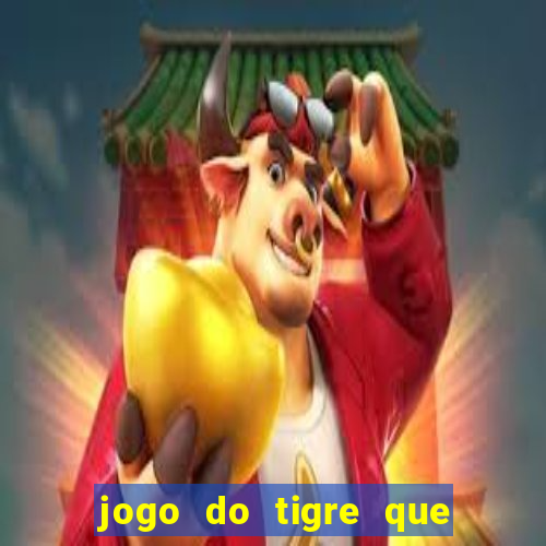 jogo do tigre que ganha dinheiro é verdade