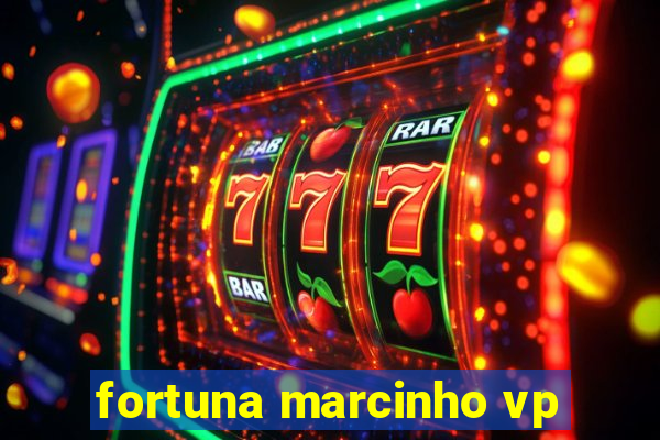 fortuna marcinho vp