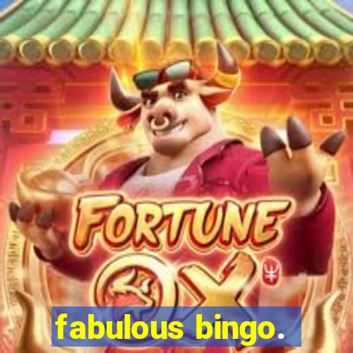 fabulous bingo.