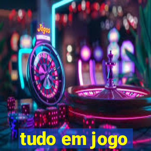 tudo em jogo