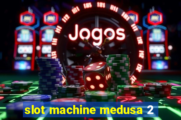 slot machine medusa 2