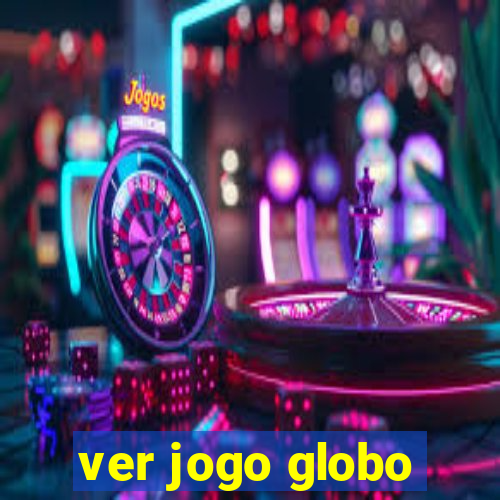 ver jogo globo