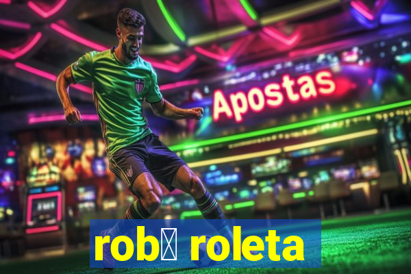 rob么 roleta