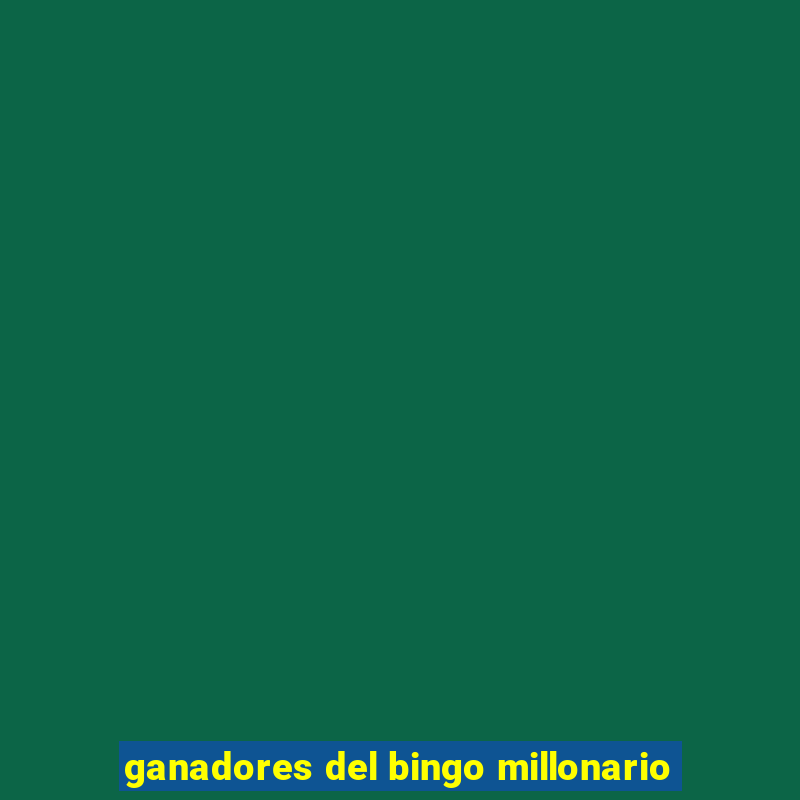 ganadores del bingo millonario