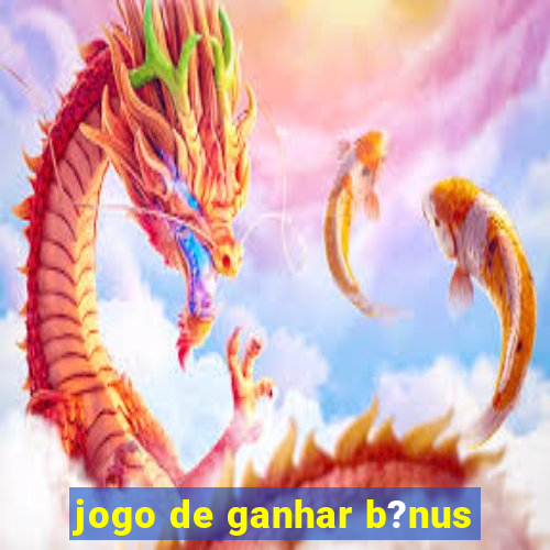 jogo de ganhar b?nus