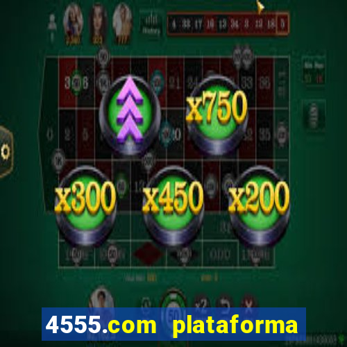 4555.com plataforma de jogos