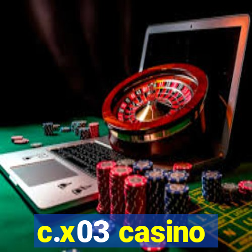 c.x03 casino