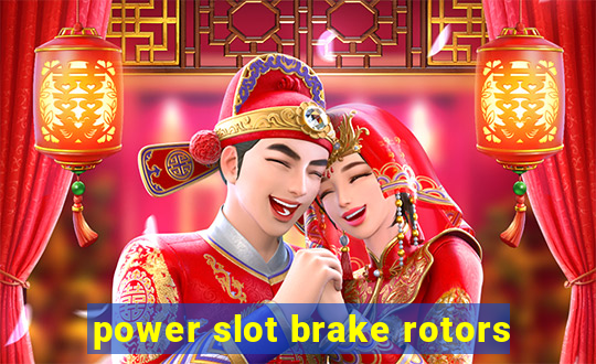 power slot brake rotors