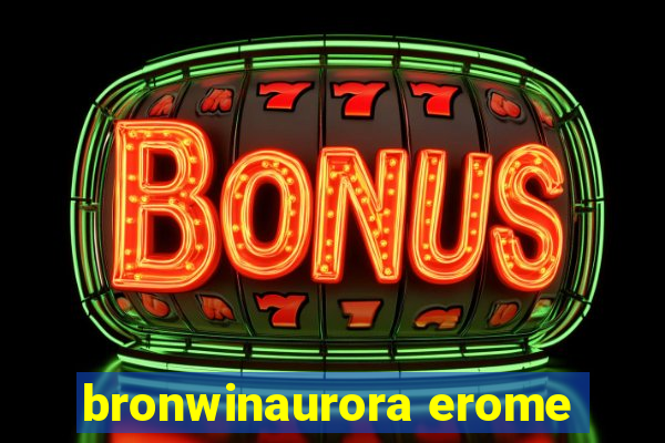 bronwinaurora erome