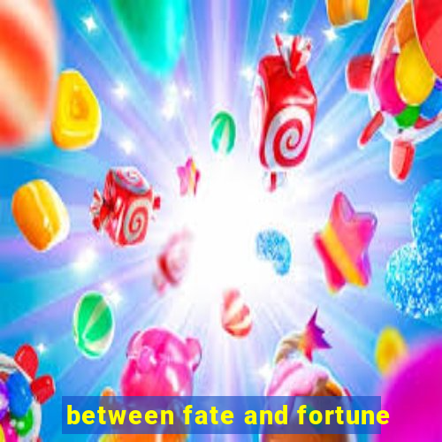 between fate and fortune