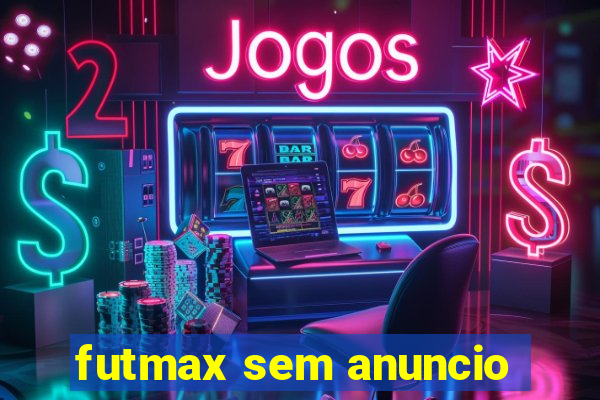 futmax sem anuncio