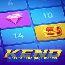 slots fortune paga mesmo