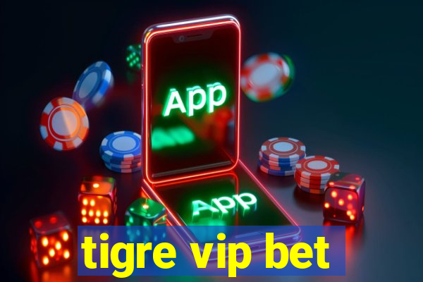 tigre vip bet