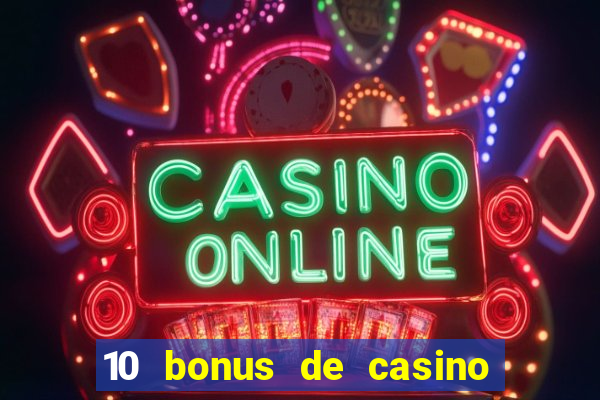 10 bonus de casino gratuits sans dép?t