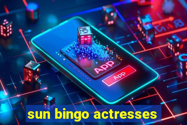 sun bingo actresses