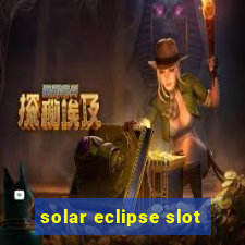 solar eclipse slot