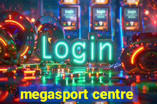 megasport centre