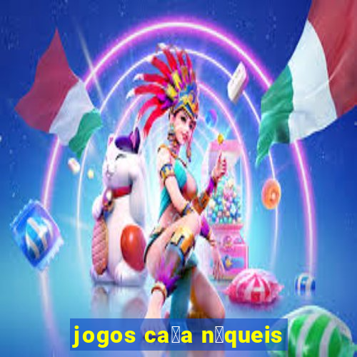 jogos ca莽a n铆queis