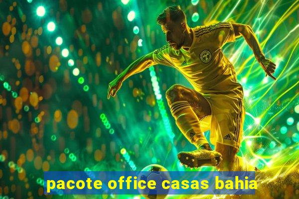 pacote office casas bahia