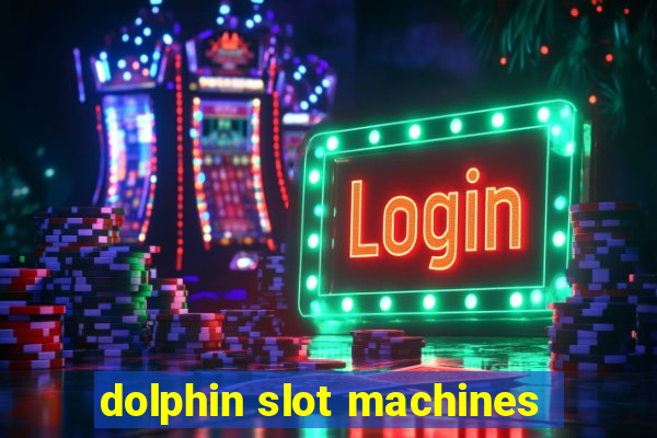 dolphin slot machines