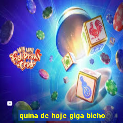 quina de hoje giga bicho