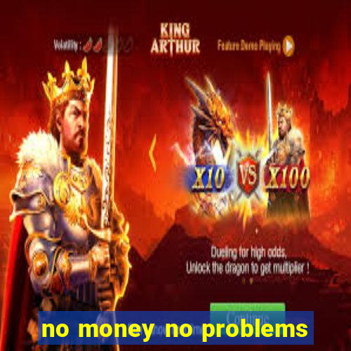 no money no problems